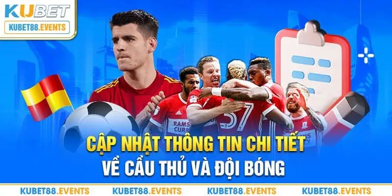 Cập nhật thông tin chi tiết về cầu thủ và đội bóng