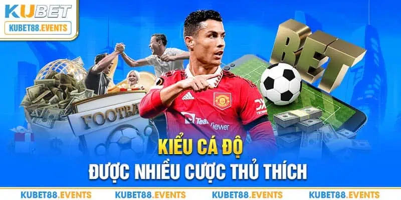 Kiểu cá độ được nhiều cược thủ thích