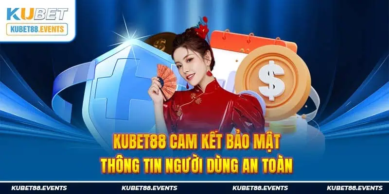 Kubet88 cam kết bảo mật thông tin người dùng an toàn