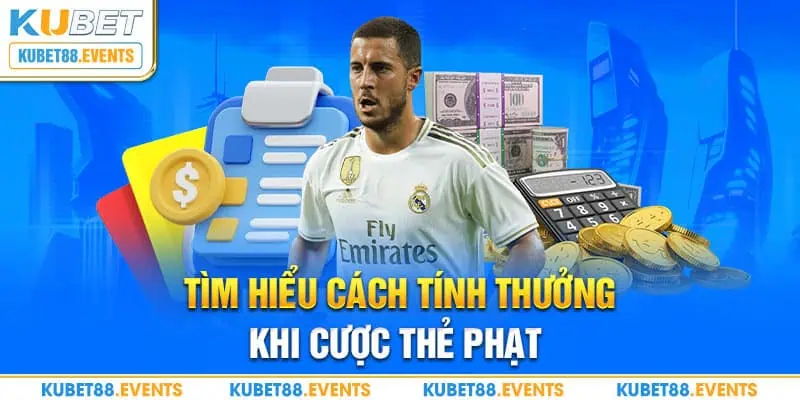 Tìm hiểu cách tính thưởng khi cược thẻ phạt