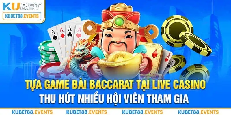 Tựa game bài Baccarat tại Live Casino thu hút nhiều hội viên tham gia