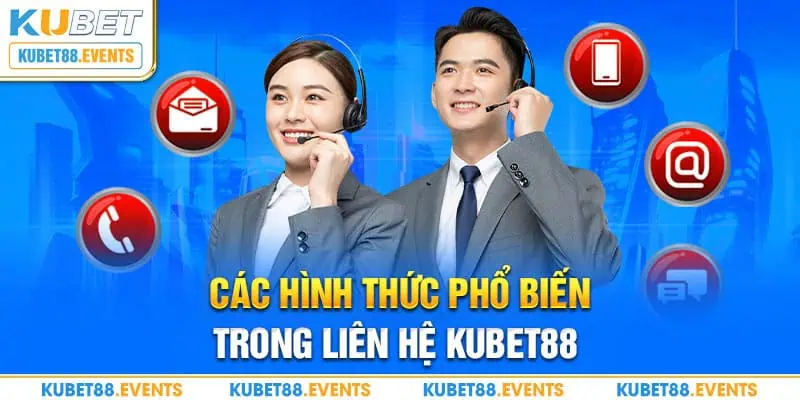 Các hình thức phổ biến trong liên hệ Kubet88