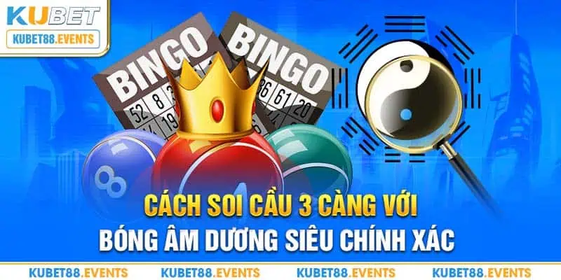 Cách soi cầu 3 càng với bóng âm dương siêu chính xác