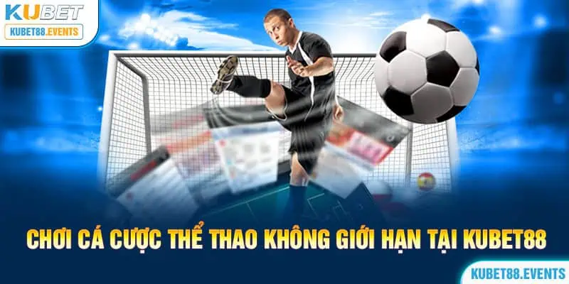 Chơi cá cược thể thao không giới hạn tại Kubet88