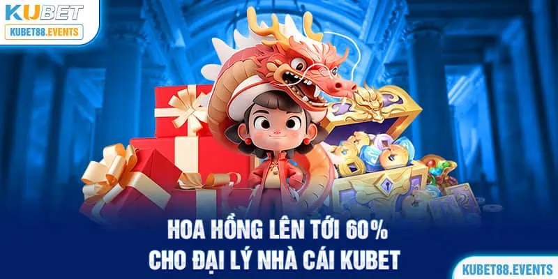 Hoa hồng lên tới 60% cho đại lý nhà cái Kubet88 