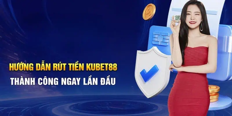 Một số cách rút tiền Kubet88 phổ biến 