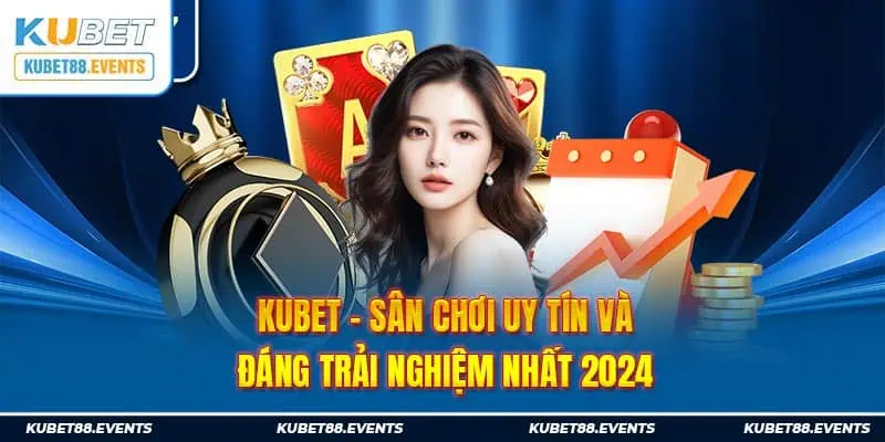 Kubet88 - Sân chơi uy tín và đáng trải nghiệm nhất 2024