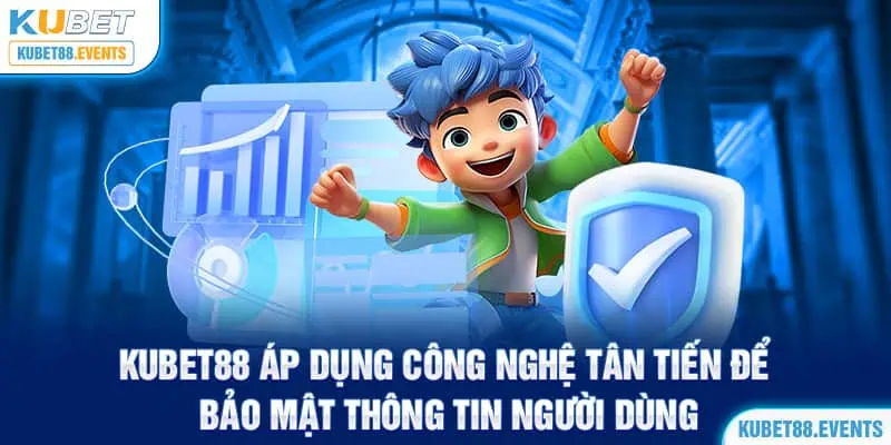 Kubet88 áp dụng công nghệ tân tiến để bảo mật thông tin người dùng