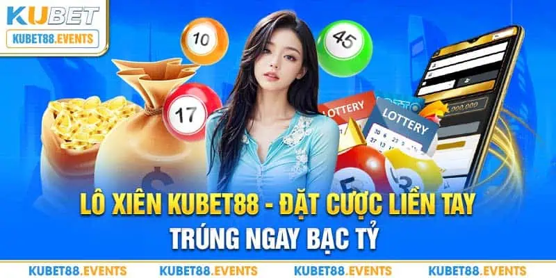 Lô xiên Kubet88 - Đặt cược liền tay trúng ngay bạc tỷ