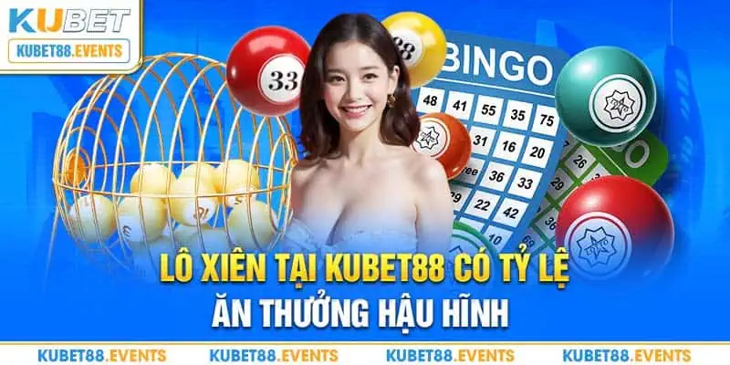 Lô xiên tại Kubet88 có tỷ lệ ăn thưởng hậu hĩnh