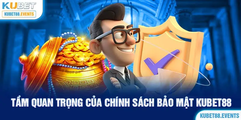 Tầm quan trọng của chính sách bảo mật Kubet88