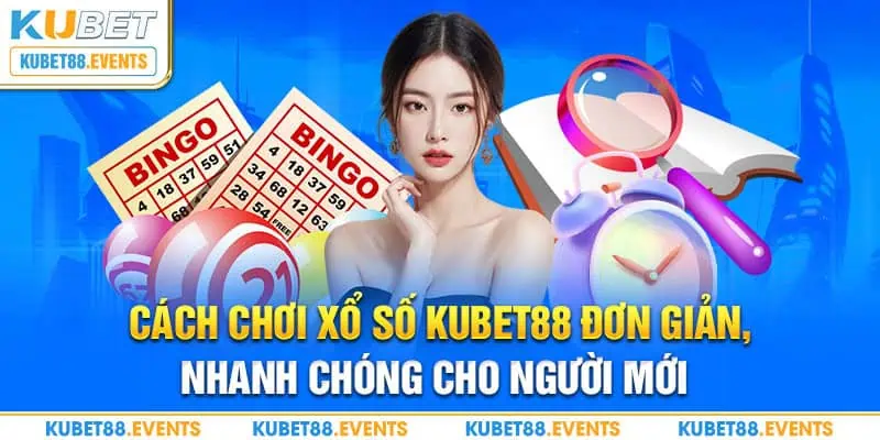 Cách chơi xổ số Kubet88 đơn giản, nhanh chóng cho người mới