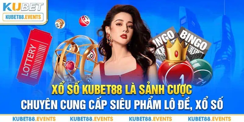 Xổ số Kubet88 là sảnh cược chuyên cung cấp siêu phẩm lô đề, xổ số