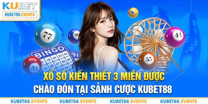 Xổ số kiến thiết 3 miền được chào đón tại sảnh cược Kubet88