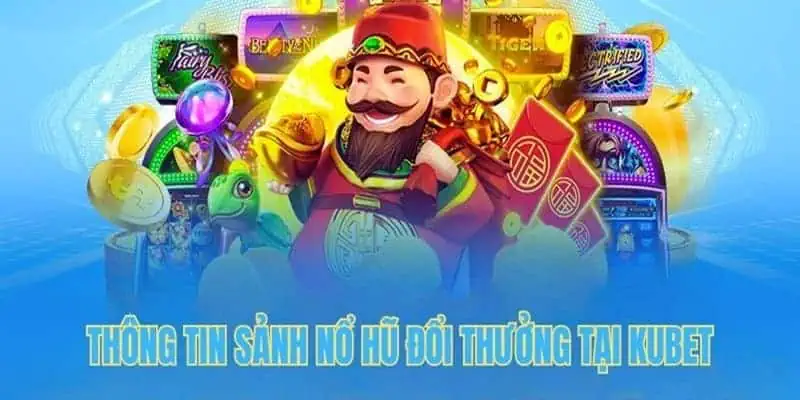 Giới thiệu tổng quan về sảnh nổ hũ tại Kubet88